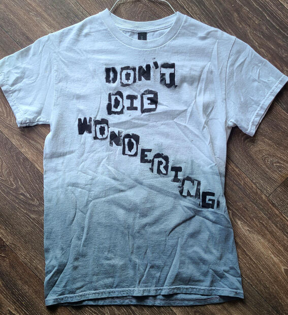 Don't Die Wondering Small White/Grey Ombre T-Shirt Front - $20