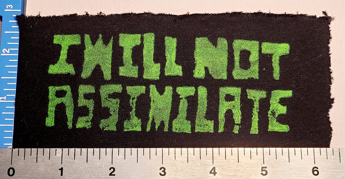 I WILL NOT ASSIMILATE - Neon Green 6in x 3in - $7
